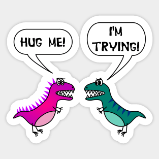 Hug Me! I'm Trying! Funny T Rex Love Valentine's Day Sticker